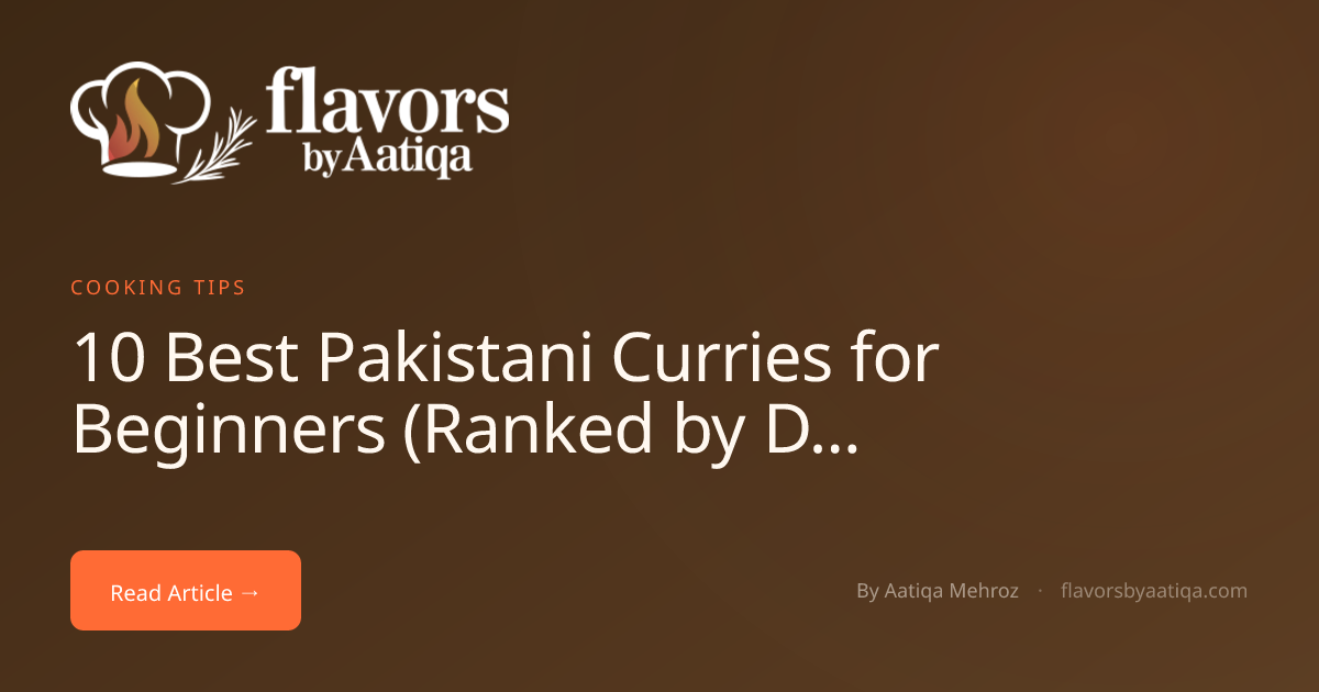 10 Best Pakistani Curries for Beginners (Ranked by Difficulty)