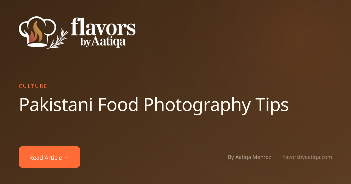 Pakistani Food Photography Tips