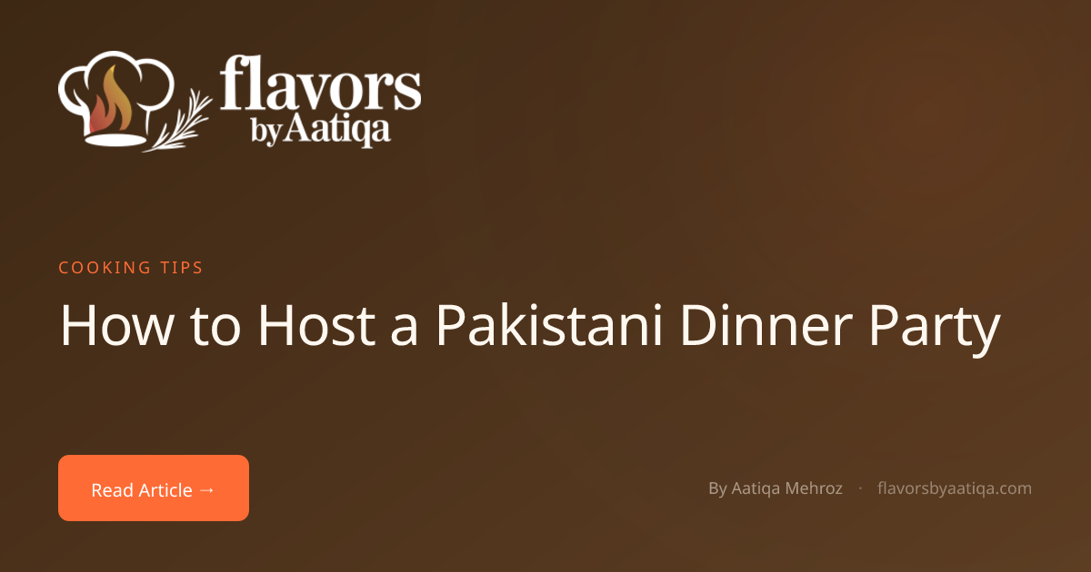 How to Host a Pakistani Dinner Party