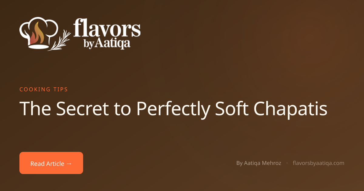 The Secret to Perfectly Soft Chapatis