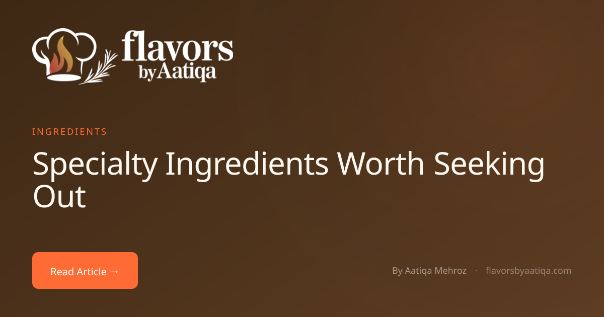 Specialty Ingredients Worth Seeking Out